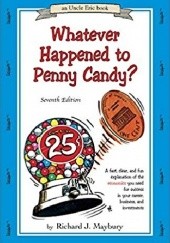 Okładka książki Whatever Happened to Penny Candy? A Fast, Clear, and Fun Explanation of the Economics You Need For Success in Your Career, Business, and Investments Richard J. Maybury