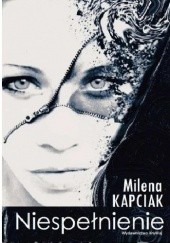 Okładka książki Niespełnienie Milena Kapciak