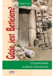 Okładka książki Gdzie jest Betlejem? Lidia Czyż