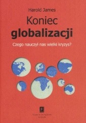 Okładka książki Koniec globalizacji. Czego nauczył nas wielki kryzys? Harold James
