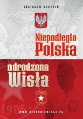 Okładka książki Niepodległa Polska – odrodzona Wisła