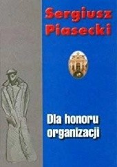 Okładka książki Dla honoru organizacji Sergiusz Piasecki