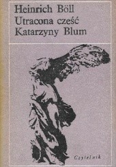 Okładka książki Utracona cześć Katarzyny Blum albo: Jak powstaje przemoc i do czego może doprowadzić Heinrich Böll