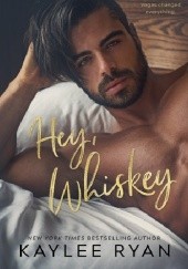Okładka książki Hey, Whiskey Kaylee Ryan