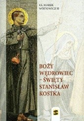 Okładka książki Boży Wędrowiec - Święty Stanisław Kostka Marek Wójtowicz SJ