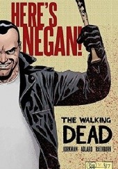 Okładka książki The Walking Dead- Heres Negan! Charlie Adlard, Robert Kirkman, Cliff Rathburn, Dave Stewart