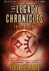 Okładka książki The Legacy Chronicles: Trial by Fire Pittacus Lore