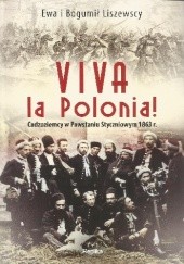 Okładka książki Viva la Polonia. Cudzoziemcy w Powstaniu Styczniowym 1863 r. Ewa Liszewska, Bogumił Liszewski