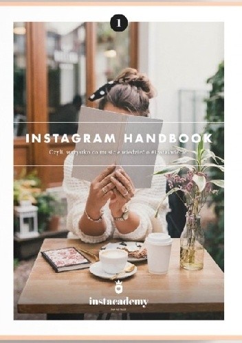 Instagram Handbook, czyli wszystko, co musicie wiedzieć o #instaświecie