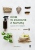 Okładka książki Dom w zgodzie z naturą. Żyj prosto, zdrowo i ekologicznie Christine Liu