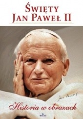 Okładka książki Święty Jan Paweł II. Historia w obrazach Robert Szybiński