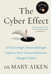 Okładka książki The Cyber Effect. A Pioneering Cyberpsychologist Explains How Human Behaviour Changes Online Mary Aitken