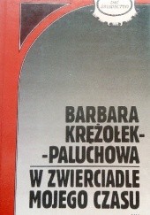 Okładka książki W zwierciadle mojego czasu Barbara Krężołek Paluchowa