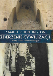 Okładka książki Zderzenie Cywilizacji i nowy kształt ładu światowego Samuel P. Huntington