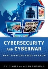 Okładka książki Cybersecurity and Cyberwar. What everyone needs to know Allan Friedman, P.W. Singer