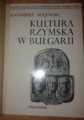 Okładka książki Kultura rzymska w Bułgarii Kazimierz Majewski