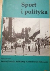 Okładka książki Sport i polityka Andrzej Dubicki, Rafał Jung, Michał Marcin Kobierecki