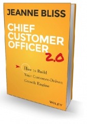 Okładka książki Chief Customer Officer 2.0: How to build your customer growth engine Jeanne Bliss