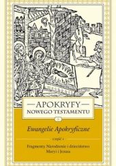 Okładka książki Apokryfy Nowego Testamentu. Ewangelie apokryficzne część 1 Marek Starowieyski