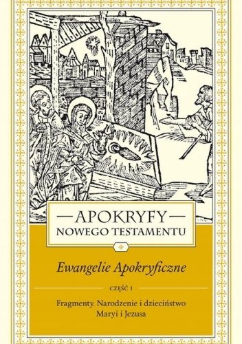 Apokryfy Nowego Testamentu. Ewangelie apokryficzne część 1