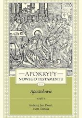 Okładka książki Apokryfy Nowego Testamentu. Apostołowie część 1 Marek Starowieyski