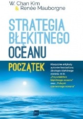 Okładka książki Strategia błękitnego oceanu. Początek Renee Mauborgne, W. Chan Kim
