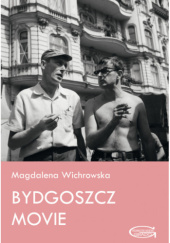 Okładka książki Bydgoszcz movie Małgorzata Wichrowska