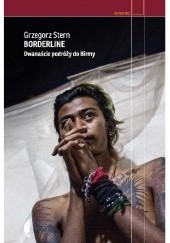 Okładka książki Borderline. Dwanaście podróży do Birmy Grzegorz Stern