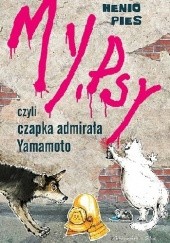 Okładka książki My, psy, czyli czapka admirała Yamamoto Jelena Dąbrowska, Przemysław Dąbrowski