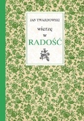 Okładka książki Wierzę w radość Jan Twardowski