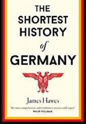 Okładka książki The Shortest History of Germany James Hawes