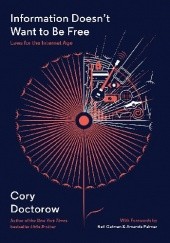 Okładka książki Information Doesn't Want to Be Free: Laws for the Internet Age Cory Doctorow