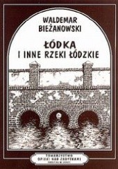 Okładka książki Łódka i inne rzeki łódzkie Waldemar Bieżanowski