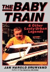 Okładka książki The Baby Train and Other Lusty Urban Legends Jan Harold Brunvand