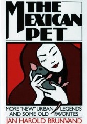 The Mexican Pet. More "New" Urban Legends and Some Old Favourites