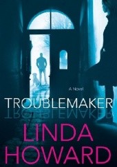 Okładka książki Troublemaker Linda Howard