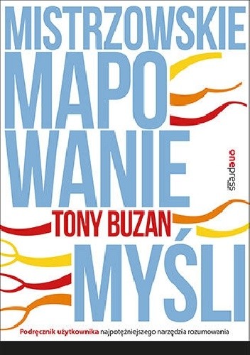 Okładka książki Mistrzowskie mapowanie myśli. Podręcznik użytkownika najpotężniejszego narzędzia rozumowania Tony Buzan