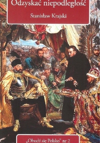 Okładka książki Odzyskać niepodległość Stanisław Krajski