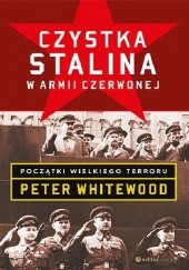 Okładka książki Czystka Stalina w Armii Czerwonej. Początki wielkiego terroru Peter Whitewood