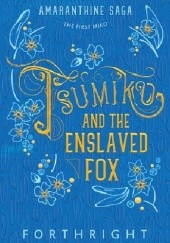 Okładka książki Tsumiko and the Enslaved Fox Forthright .