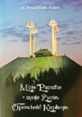 Okładka książki Moje Parafie - moje Życie. Opowieści Kapłana Franciszek Resiak