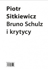 Okładka książki Bruno Schulz i krytycy. Recepcja twórczości Brunona Schulza w latach 1921–1939 Piotr Sitkiewicz