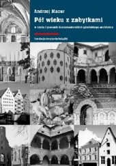 Okładka książki Pół wieku z zabytkami w życiu i pracach konserwatorskich gdańskiego architekta Macur Andrzej