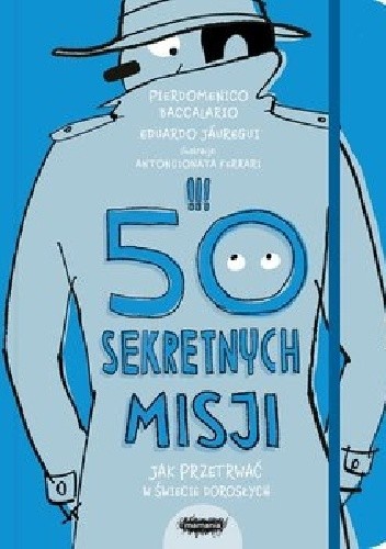 Okładka książki 50 sekretnych misji: jak przetrwać w świecie dorosłych Pierdomenico Baccalario
