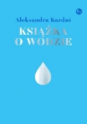 Okładka książki Książka o wodzie Aleksandra E. Kardaś