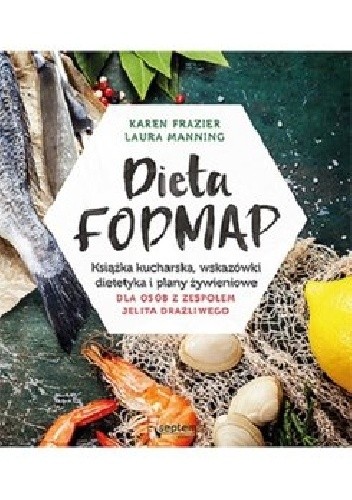Dieta FODMAP. Książka kucharska, wskazówki dietetyka i plany żywieniowe dla osób z zespołem jelita drażliwego pdf chomikuj