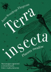 Okładka książki Terra insecta. Planeta owadów Anne Sverdrup-Thygeson