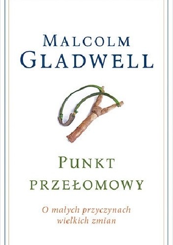 Okładka książki Punkt przełomowy. O małych przyczynach wielkich zmian Malcolm Gladwell