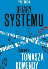Okładka książki Ofiary systemu. Sprawa Tomasza Komendy Ivo Vuco