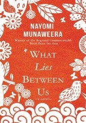 Okładka książki What Lies Between Us Nayomi Munaweera